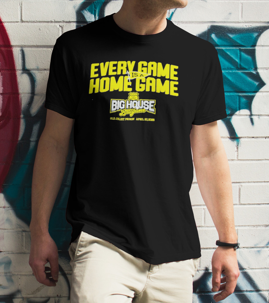 Every Game Is A Home Game Big House Ballgame Old Joliet Prison April 30 2023 T-Shirt