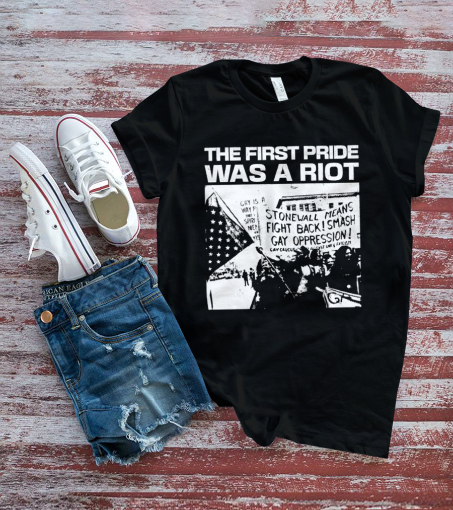 The First Pride Was A Riot Stonewall Means Fight Back Smash Gay Oppression T-Shirt