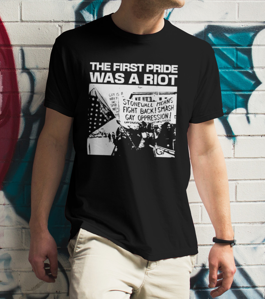 The First Pride Was A Riot Stonewall Means Fight Back Smash Gay Oppression T-Shirt
