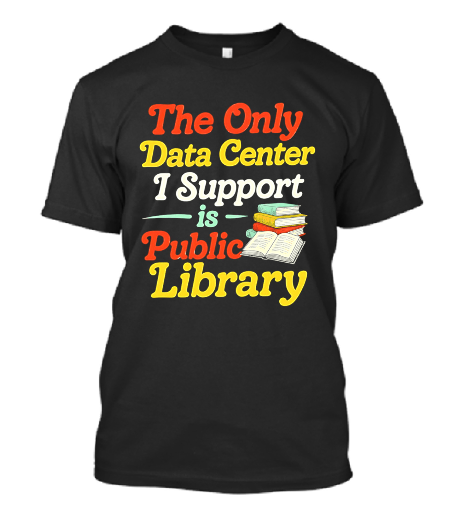 The Only Data Center I Support Is Public Library Book Lovers T-Shirt