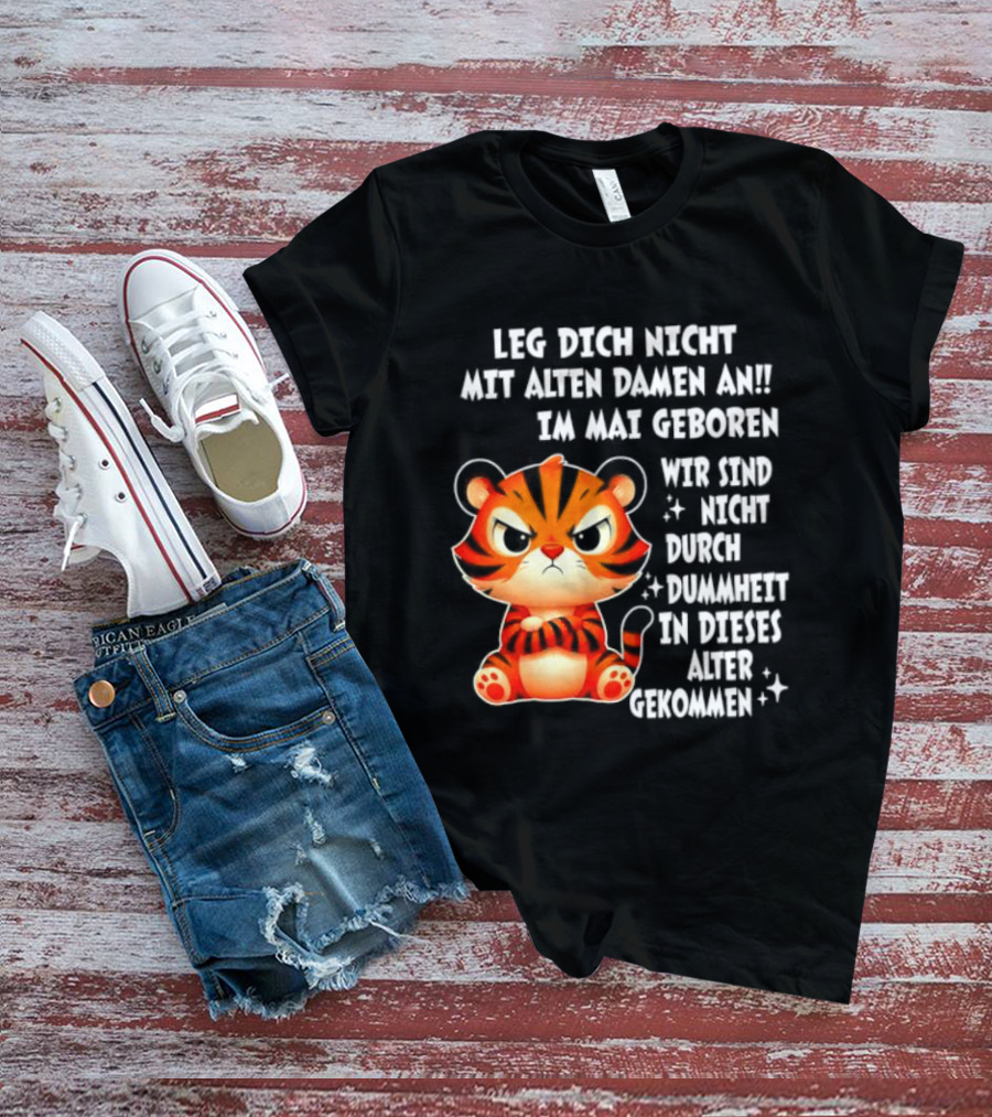Leg Dich Nicht Mit Alten Damen An Im Mai Geboren Tiger T-Shirt