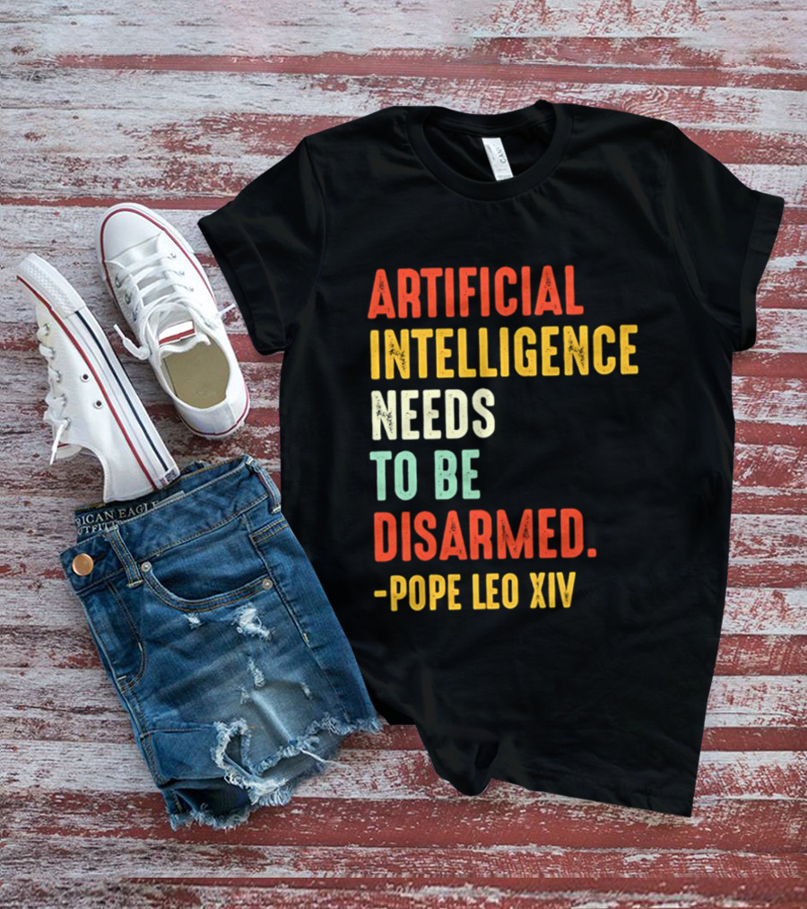 Artificial Intelligence Needs To Be Disarmed Pope Leo Xiv T-Shirt