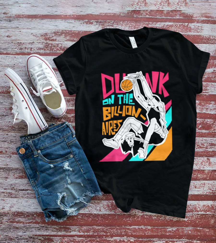 Dunk On The Billionaires Economic Inequality T-Shirt