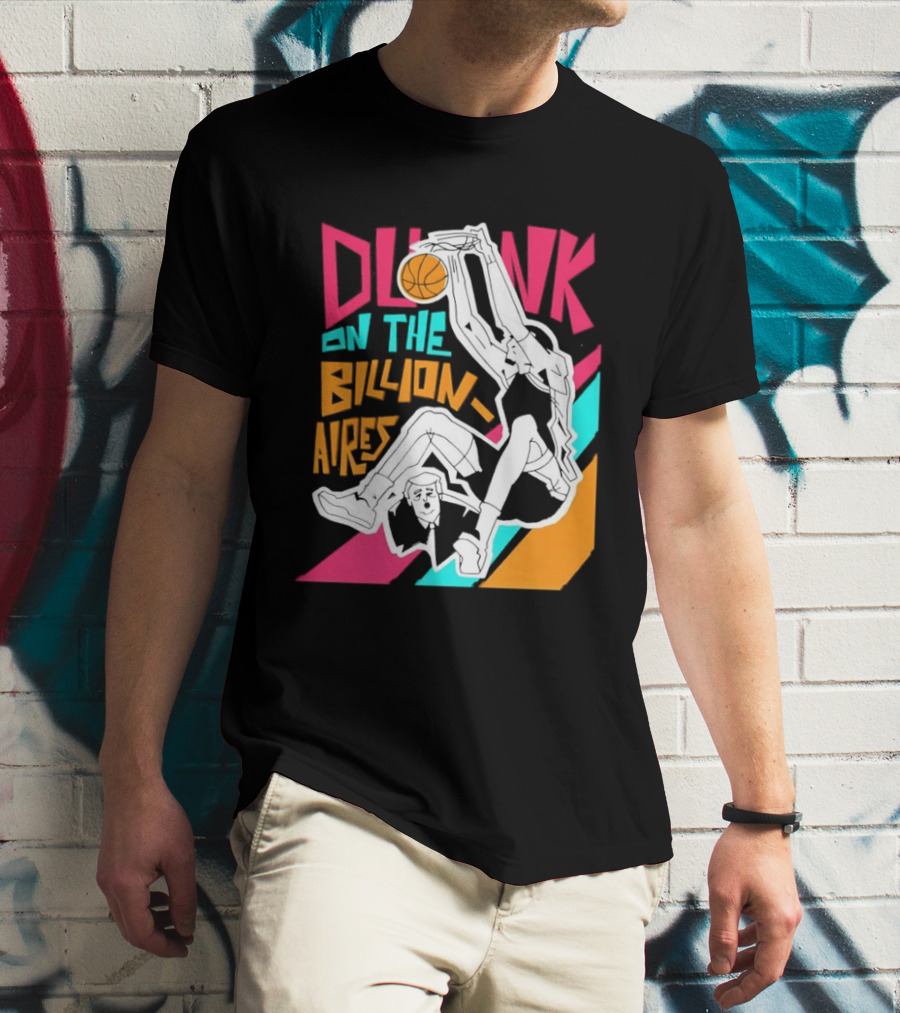 Dunk On The Billionaires Economic Inequality T-Shirt