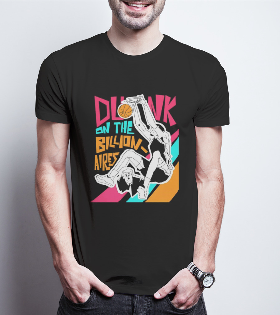 Dunk On The Billionaires Economic Inequality T-Shirt