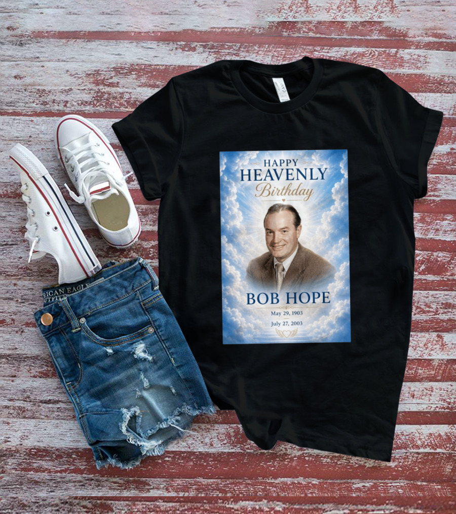 Happy Heavenly Birthday Bob Hope May 29 1903 July 27 2003 T-Shirt