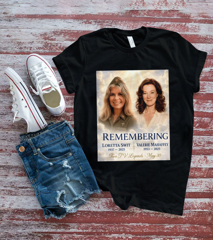 Remembering Loretta Swit 1937 2025 Valerie Mahaffey 1953 2025 Two TV Legends May 30 T-Shirt