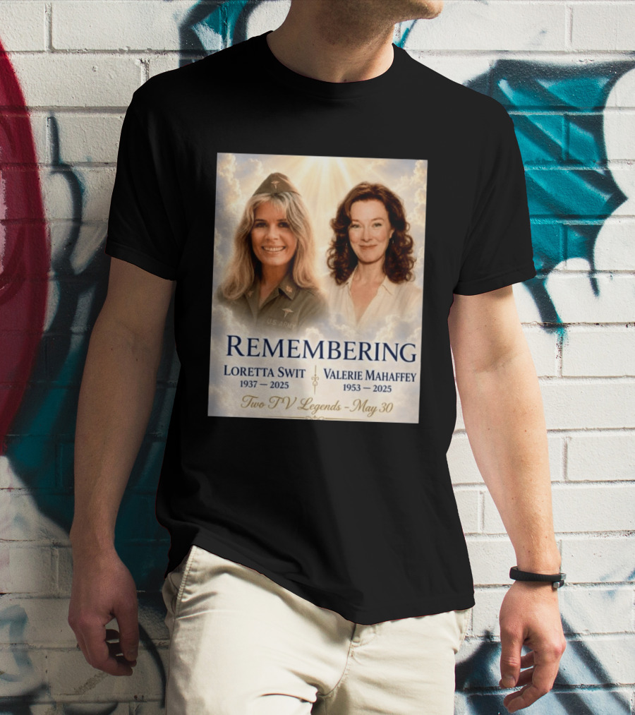 Remembering Loretta Swit 1937 2025 Valerie Mahaffey 1953 2025 Two TV Legends May 30 T-Shirt