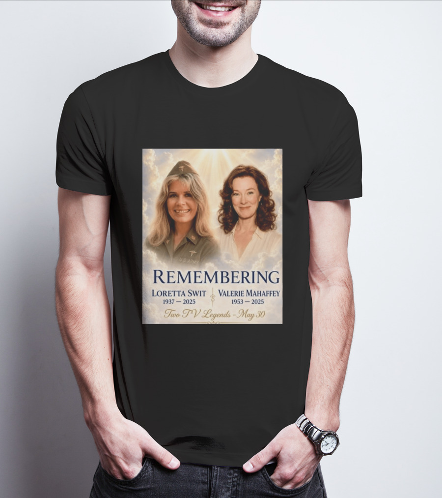 Remembering Loretta Swit 1937 2025 Valerie Mahaffey 1953 2025 Two TV Legends May 30 T-Shirt
