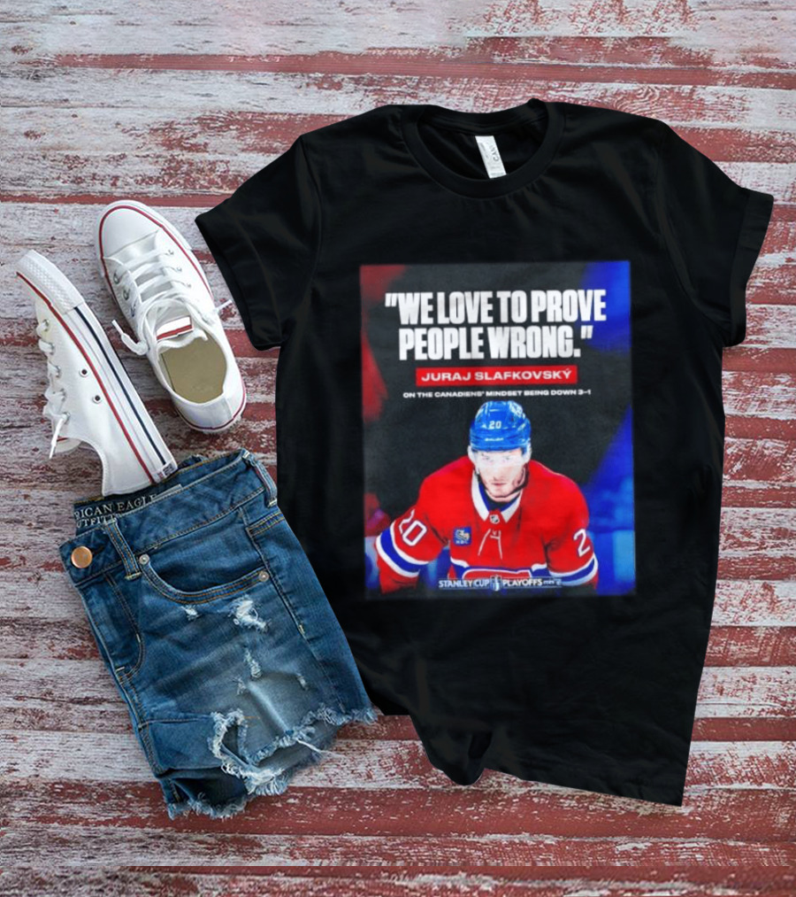 Juraj Slafkovsky We Love To Prove People Wrong Canadiens Stanley Cup Playoffs T-Shirt