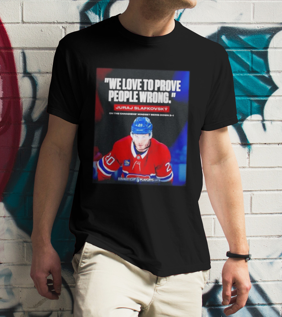 Juraj Slafkovsky We Love To Prove People Wrong Canadiens Stanley Cup Playoffs T-Shirt