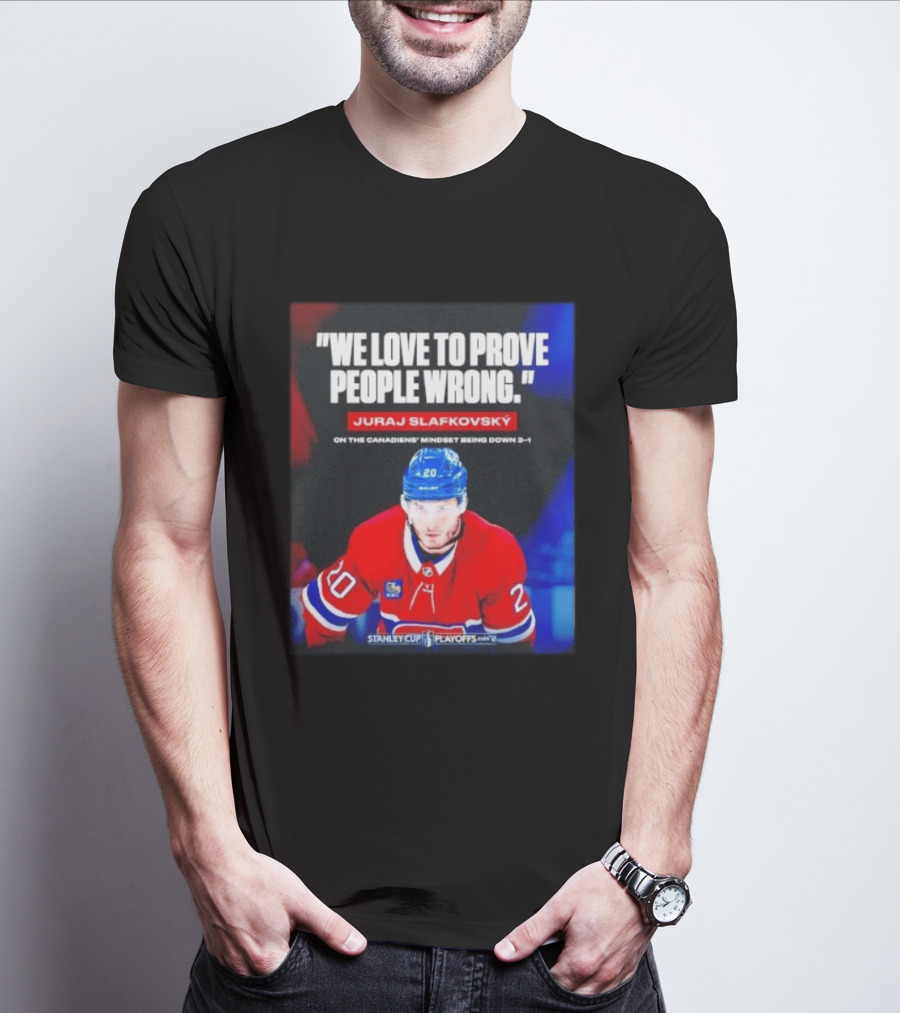 Juraj Slafkovsky We Love To Prove People Wrong Canadiens Stanley Cup Playoffs T-Shirt