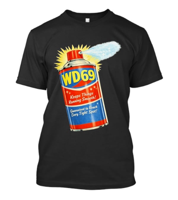 WD69 Keeps Things Running Smooth Guaranteed To Reach Every Tight Spot T-Shirt
