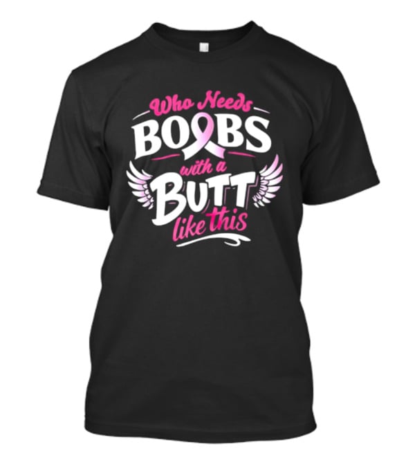 Who Needs Boobs With A Pink Ribbon Butt Like This Wings T-Shirt