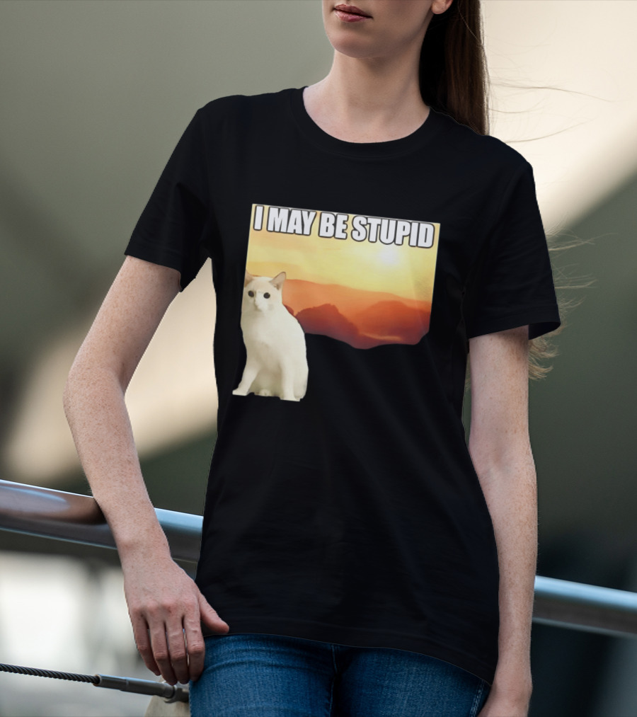 I May Be Stupid Cat With Sunrise T-Shirt