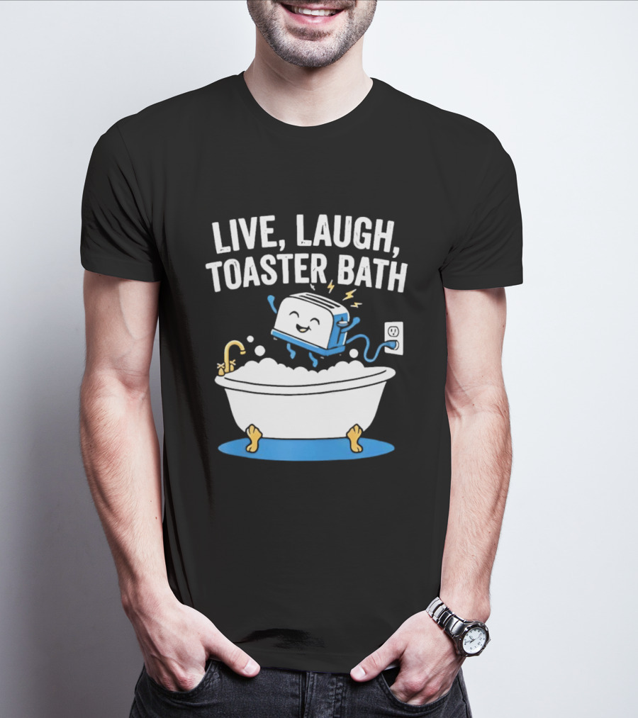 Live Laugh Toaster Bath Bathtub Electricity Outlet Bubbles T-Shirt