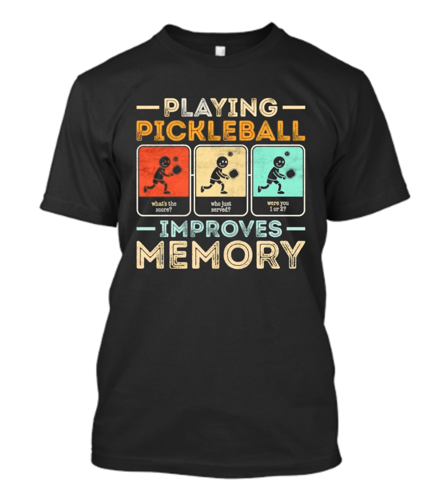 Playing Pickleball Improves Memory What's The Score Who Just Served Were You 1 Or 2 T-Shirt