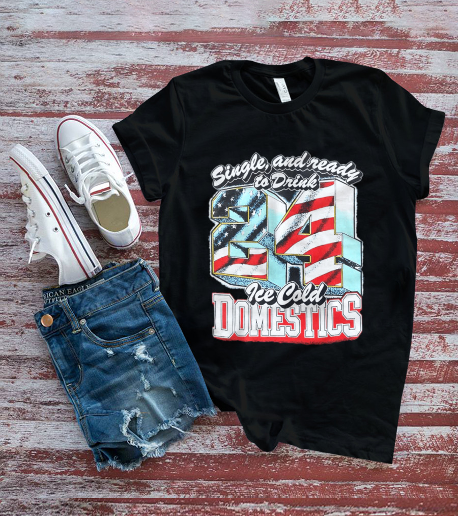 Single And Ready To Drink 24 Ice Cold Domestics USA T-Shirt