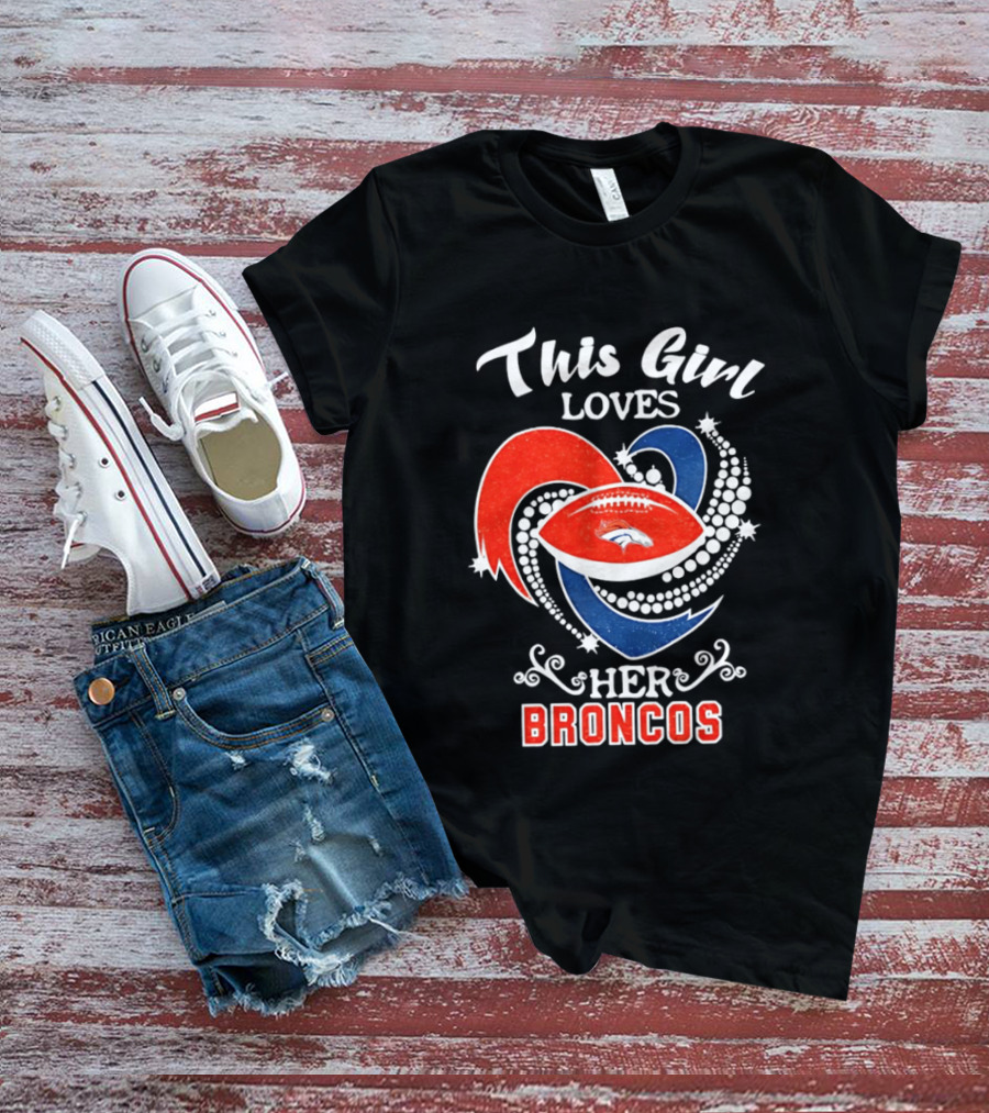 This Girl Loves Her Broncos Football Team T-Shirt