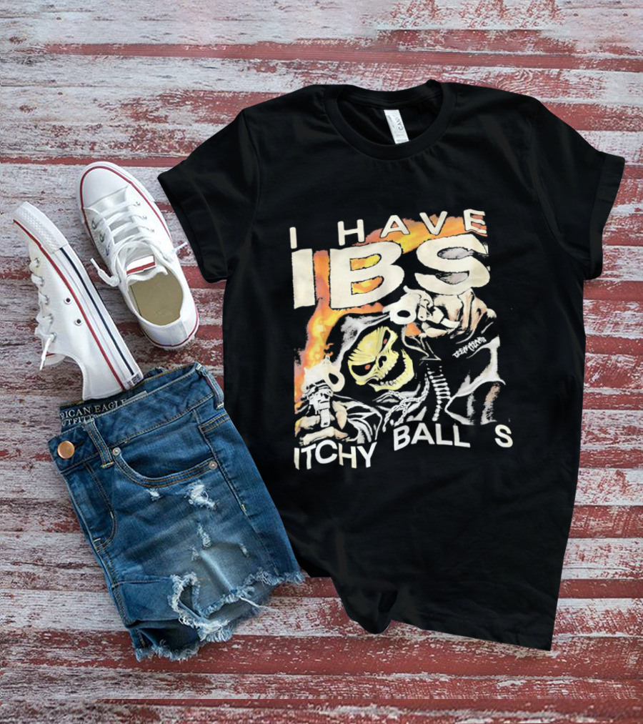 I Have IBS Itchy Ball S Grim Reaper Flames Skull Death T-Shirt