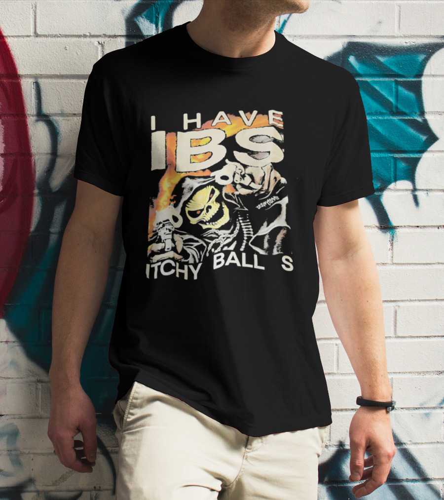 I Have IBS Itchy Ball S Grim Reaper Flames Skull Death T-Shirt