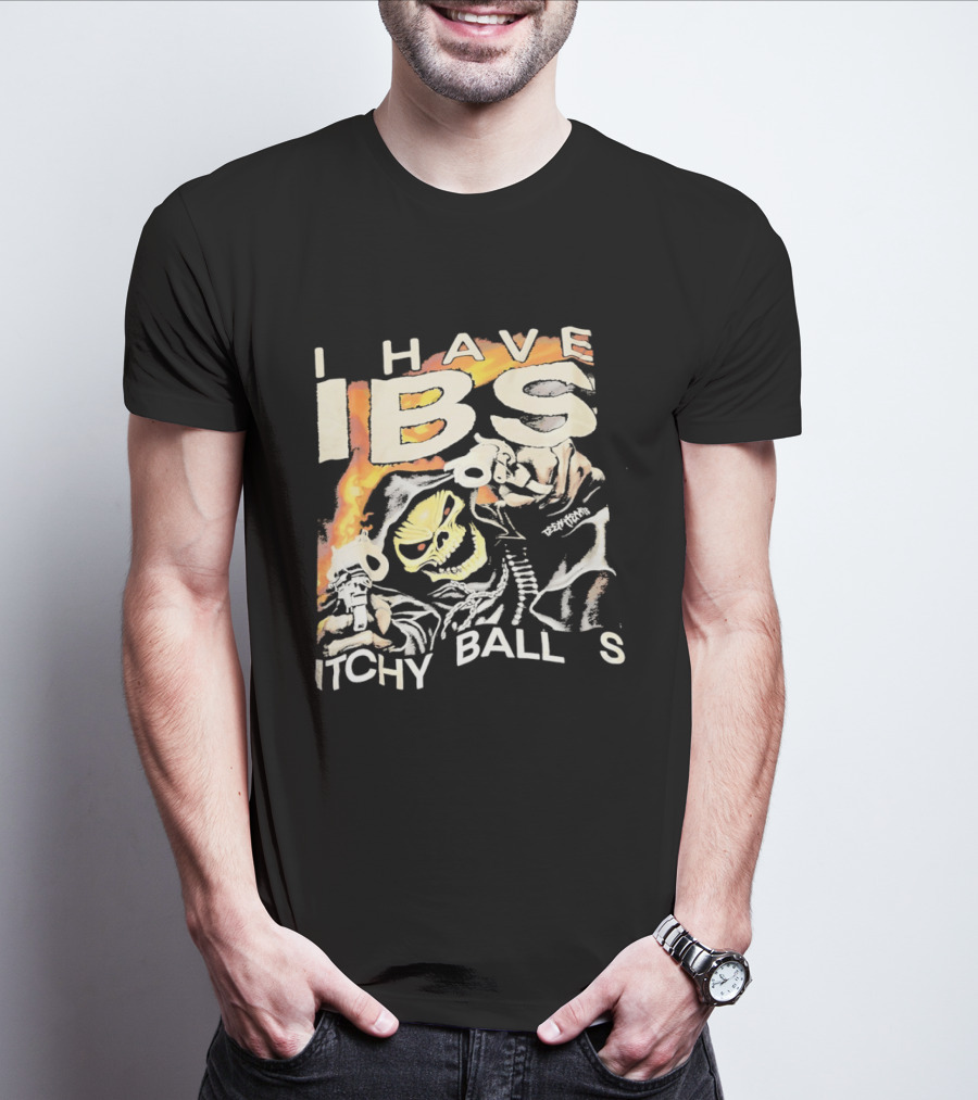 I Have IBS Itchy Ball S Grim Reaper Flames Skull Death T-Shirt