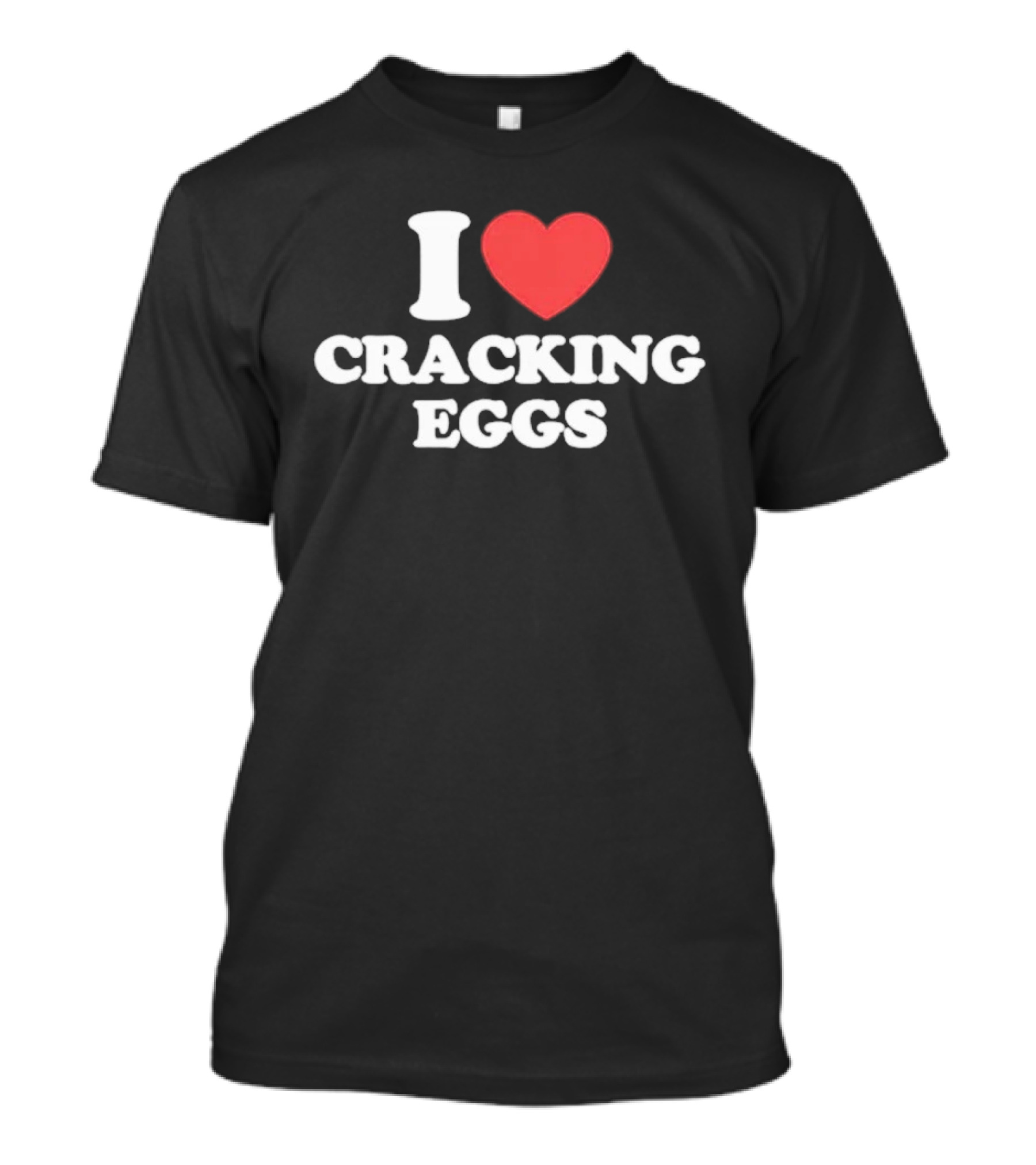 I Love Cracking Eggs Cooking Foodie Fun T-Shirt