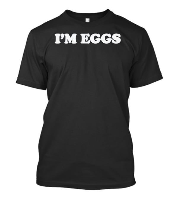 I'm Eggs Funny Food Humor T-Shirt