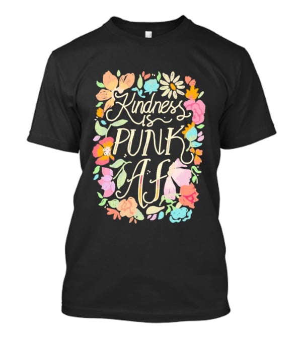 Kindness Is Punk AF Floral Empowerment Motto Vibrant Flower T-Shirt