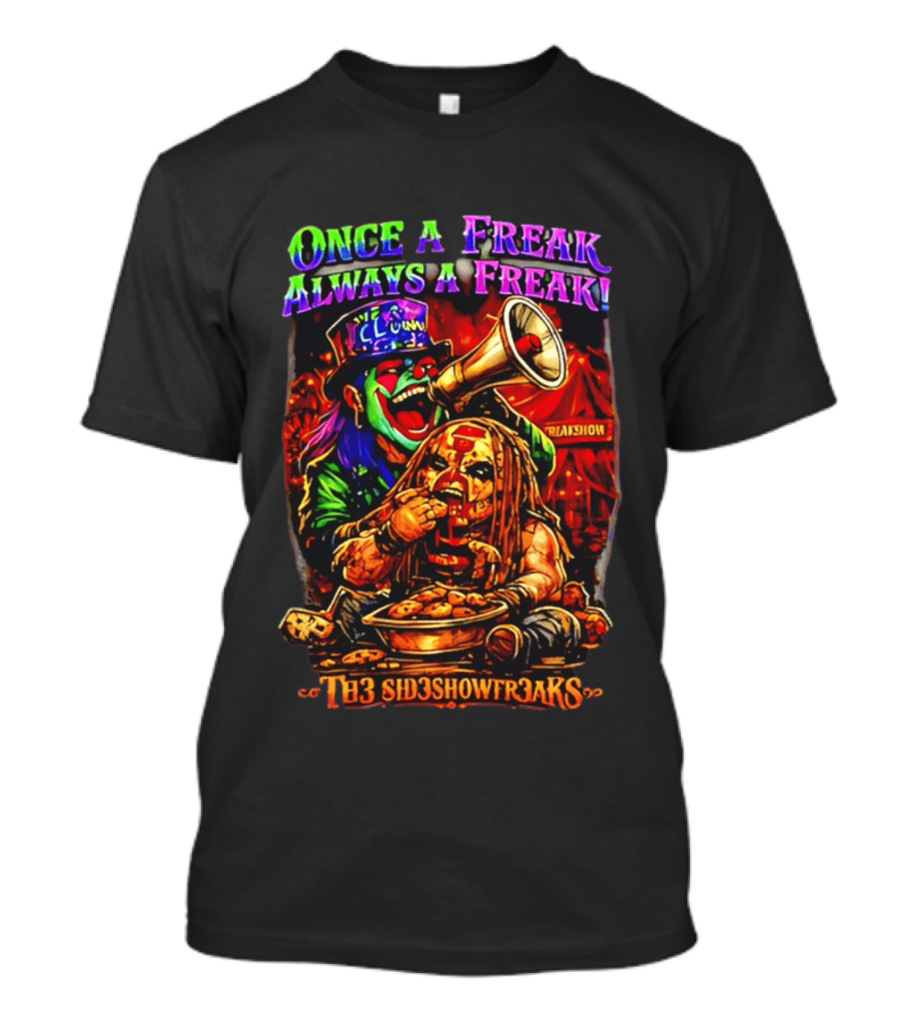 Once A Freak Always A Freak TH3 SID3SHOW FR3AKS Clown And Carnival Performer T-Shirt