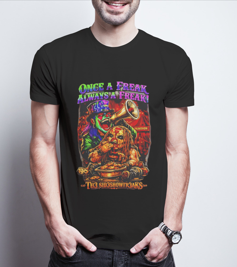 Once A Freak Always A Freak TH3 SID3SHOW FR3AKS Clown And Carnival Performer T-Shirt