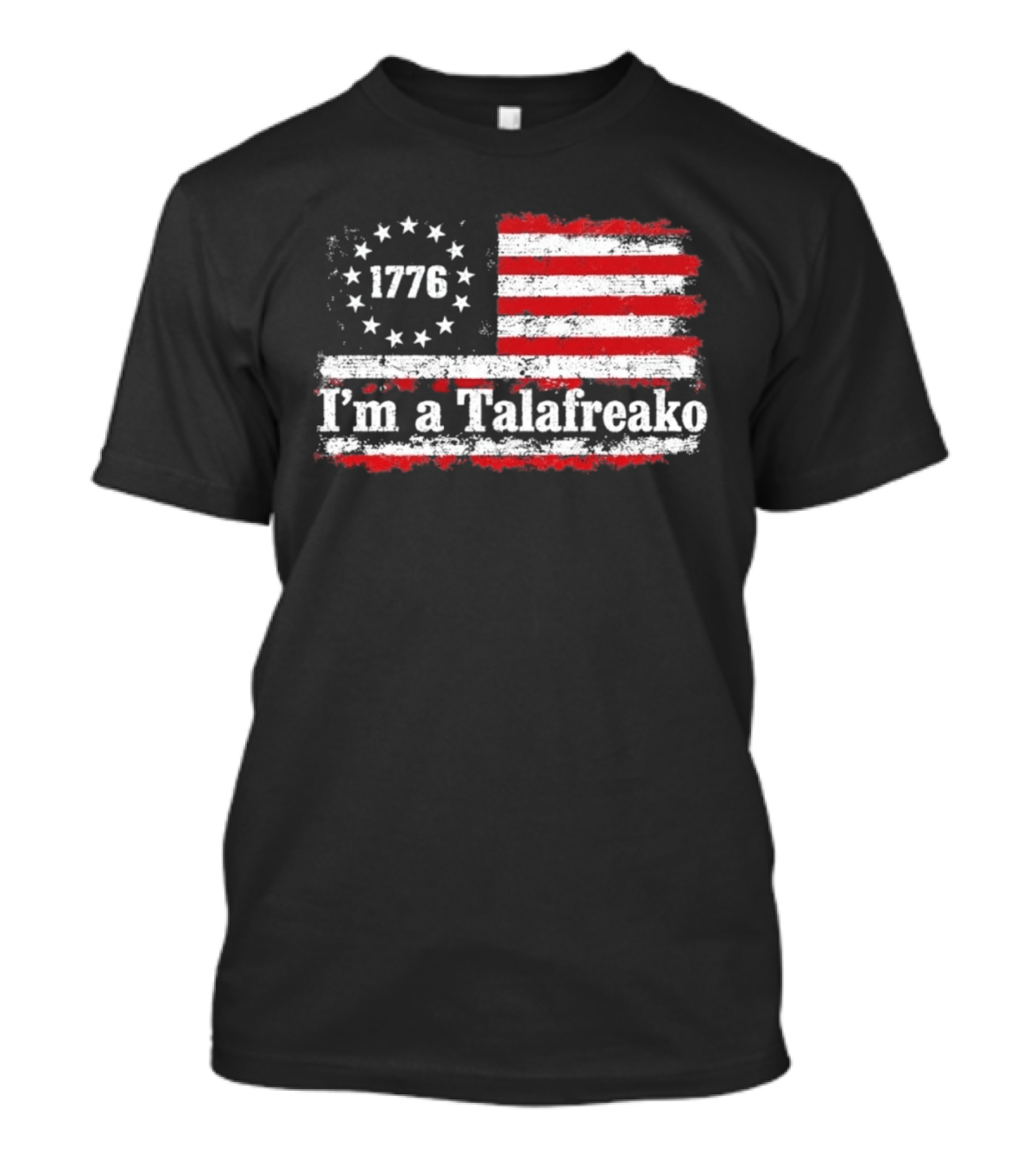 I'm A Talafreako 1776 USA Flag Stars And Stripes T-Shirt