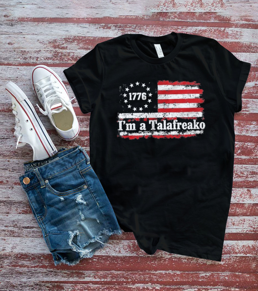 I'm A Talafreako 1776 USA Flag Stars And Stripes T-Shirt