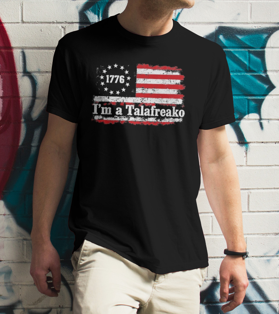 I'm A Talafreako 1776 USA Flag Stars And Stripes T-Shirt