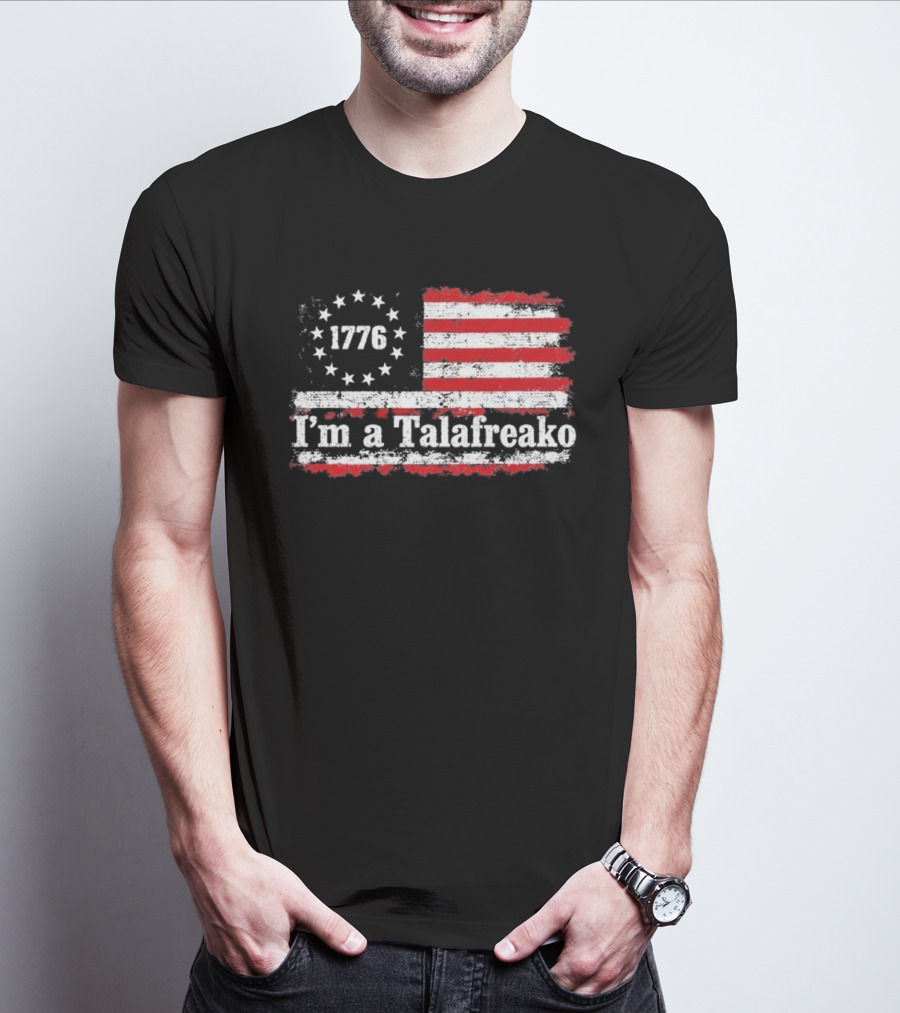 I'm A Talafreako 1776 USA Flag Stars And Stripes T-Shirt