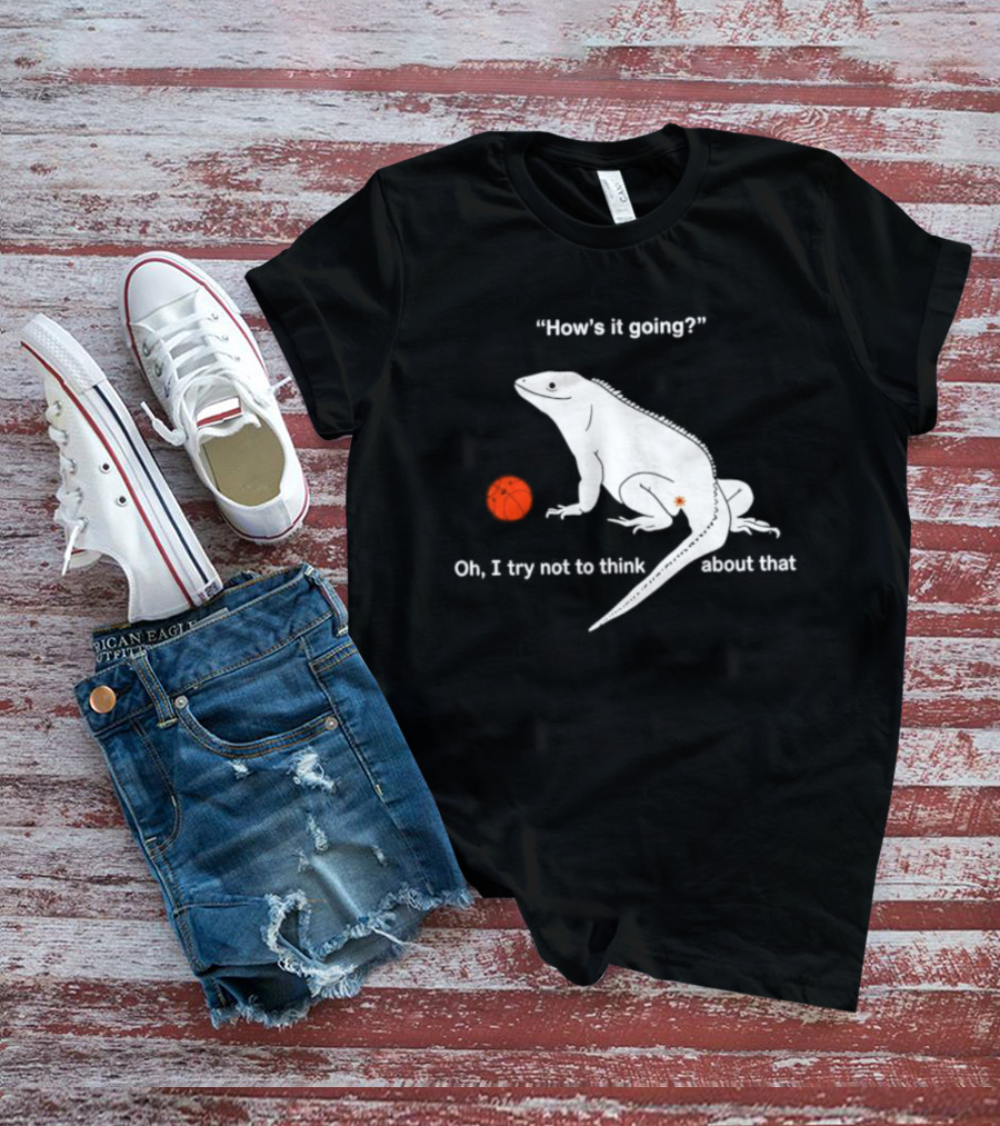 Iguana How's It Going Oh I Try Not To Think About That With Basketball T-Shirt