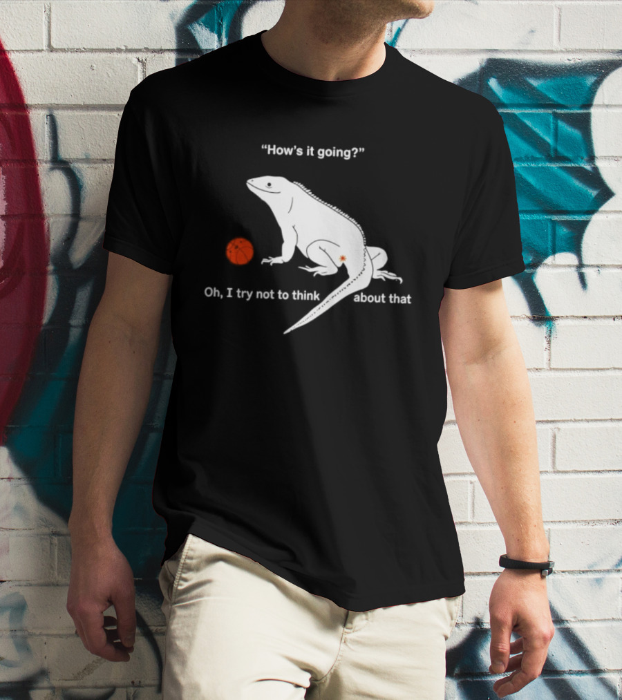 Iguana How's It Going Oh I Try Not To Think About That With Basketball T-Shirt