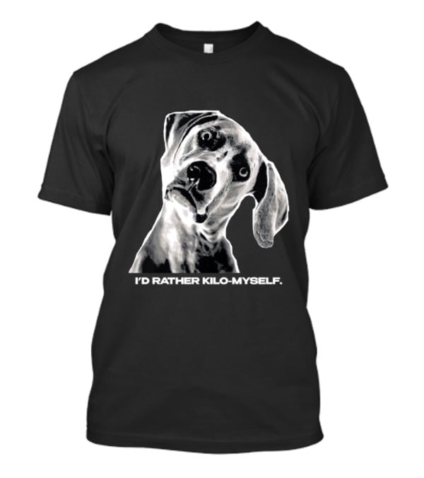 Kilometer I'd Rather Kilo Myself Dog Humor Meme Pun T-Shirt