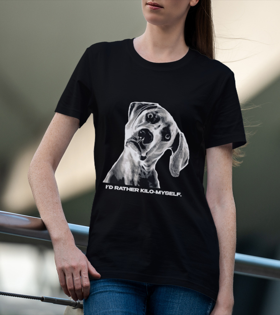 Kilometer I'd Rather Kilo Myself Dog Humor Meme Pun T-Shirt