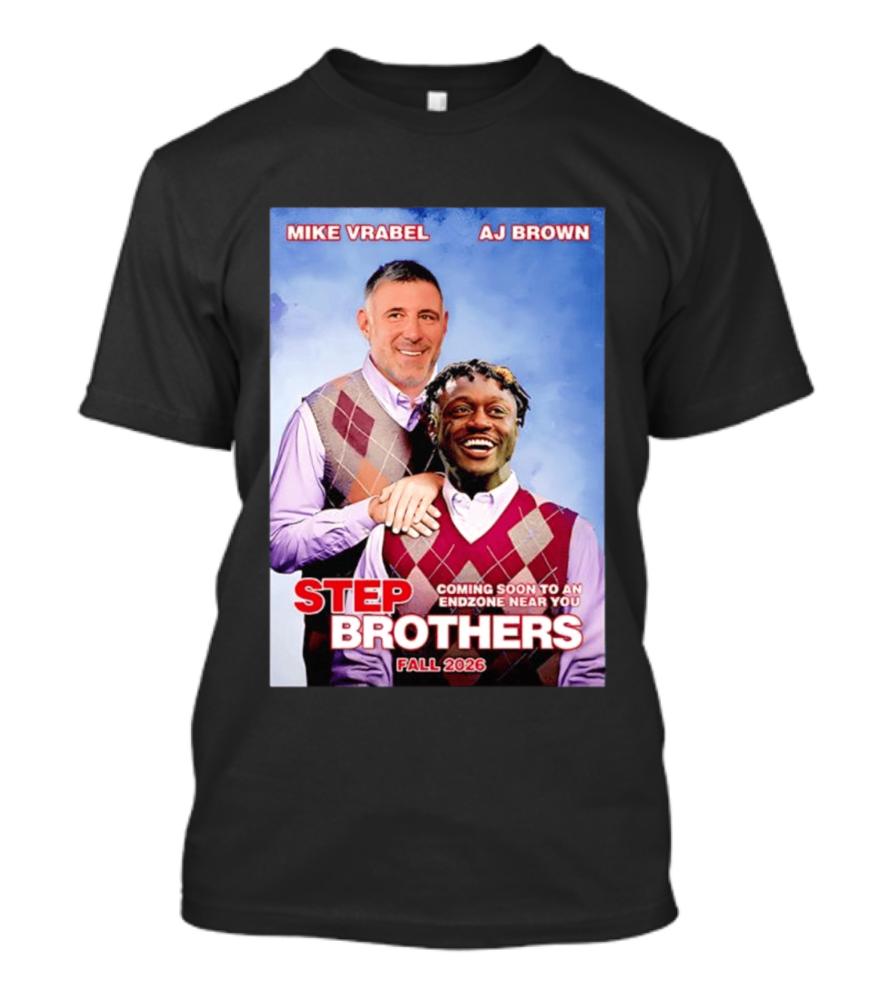 Mike Vrabel AJ Brown Step Brothers Coming Soon To An Endzone Near You Fall 2026 T-Shirt