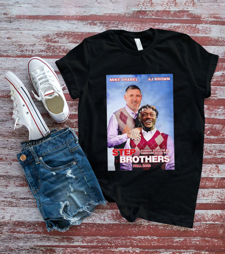 Mike Vrabel AJ Brown Step Brothers Coming Soon To An Endzone Near You Fall 2026 T-Shirt