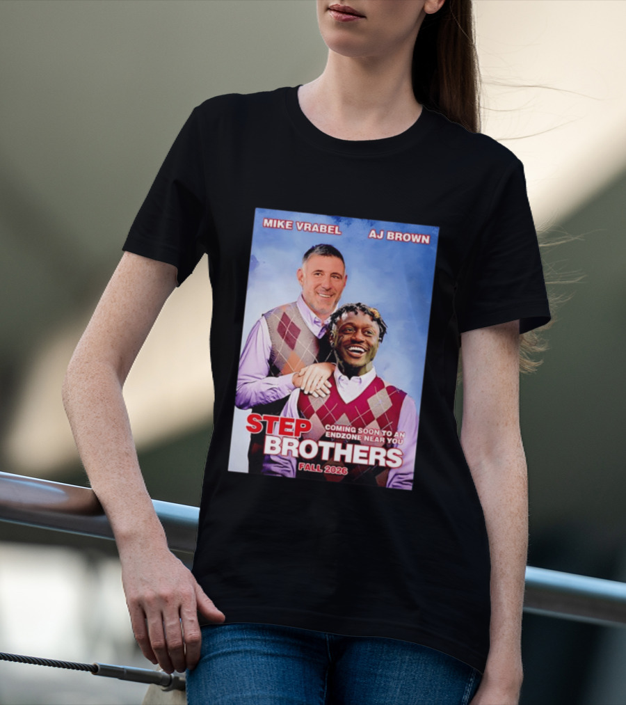 Mike Vrabel AJ Brown Step Brothers Coming Soon To An Endzone Near You Fall 2026 T-Shirt