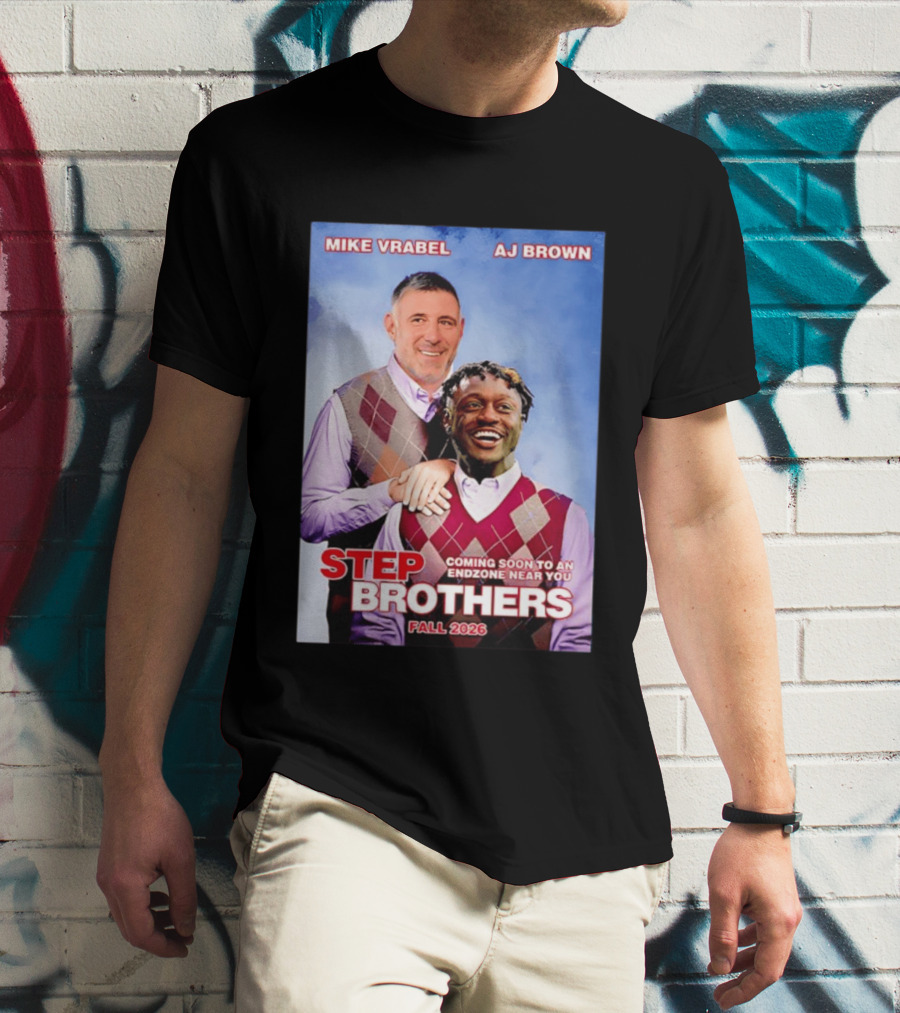 Mike Vrabel AJ Brown Step Brothers Coming Soon To An Endzone Near You Fall 2026 T-Shirt