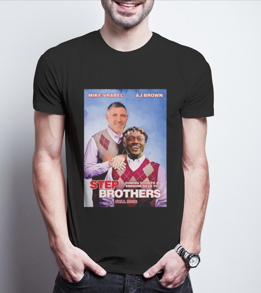 Mike Vrabel AJ Brown Step Brothers Coming Soon To An Endzone Near You Fall 2026 T-Shirt