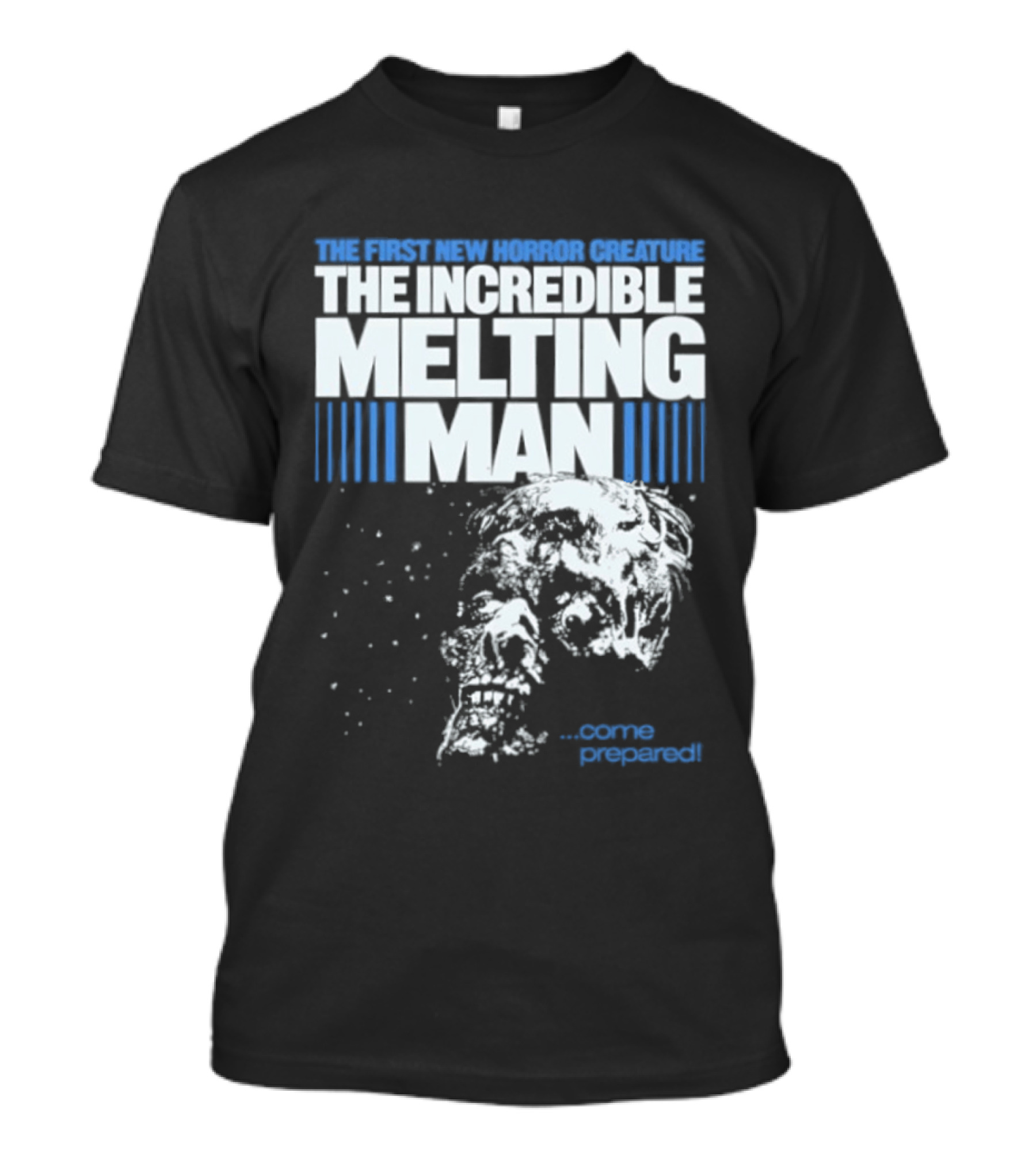 The First New Horror Creature The Incredible Melting Man Come Prepared T-Shirt