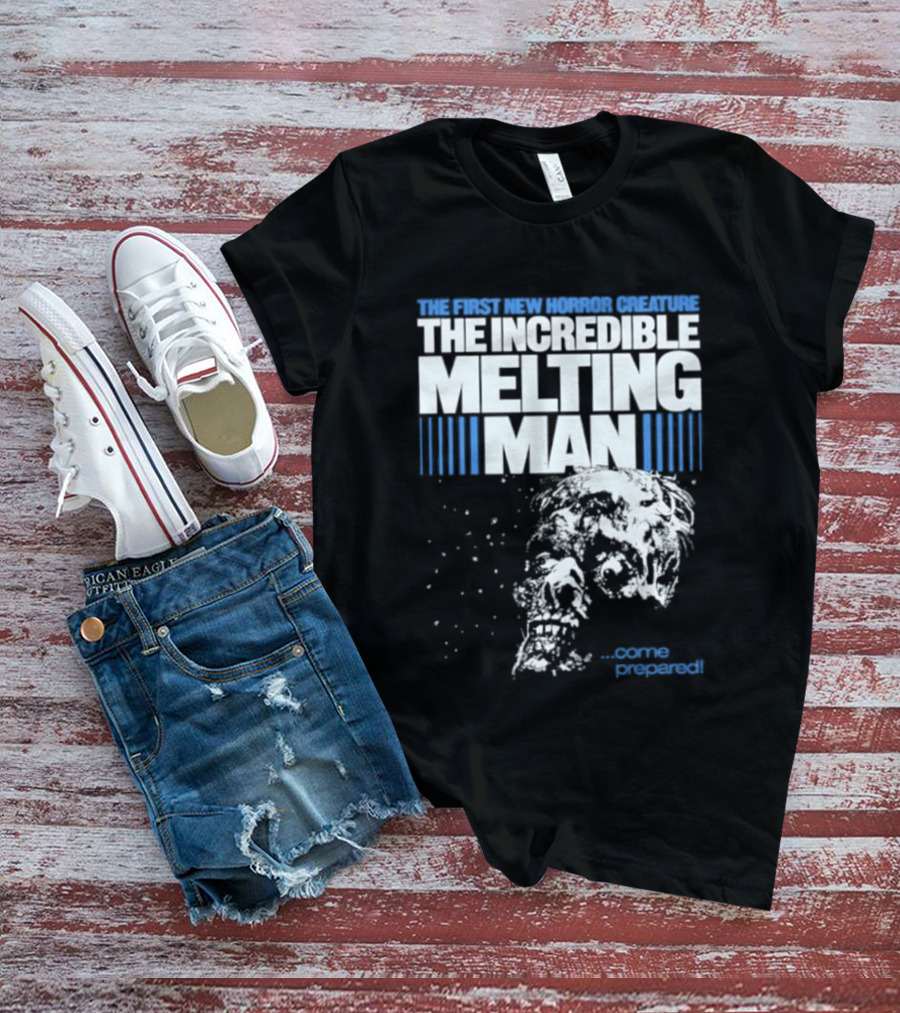 The First New Horror Creature The Incredible Melting Man Come Prepared T-Shirt