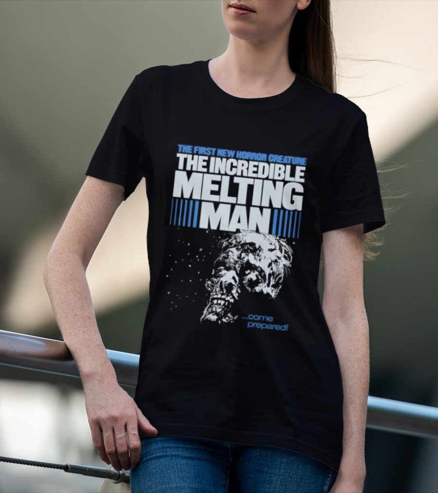 The First New Horror Creature The Incredible Melting Man Come Prepared T-Shirt