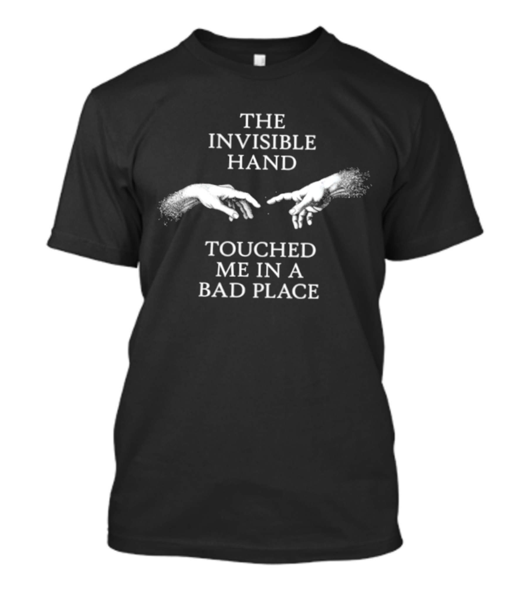 The Invisible Hand Touched Me In A Bad Place Creation Of Adam T-Shirt