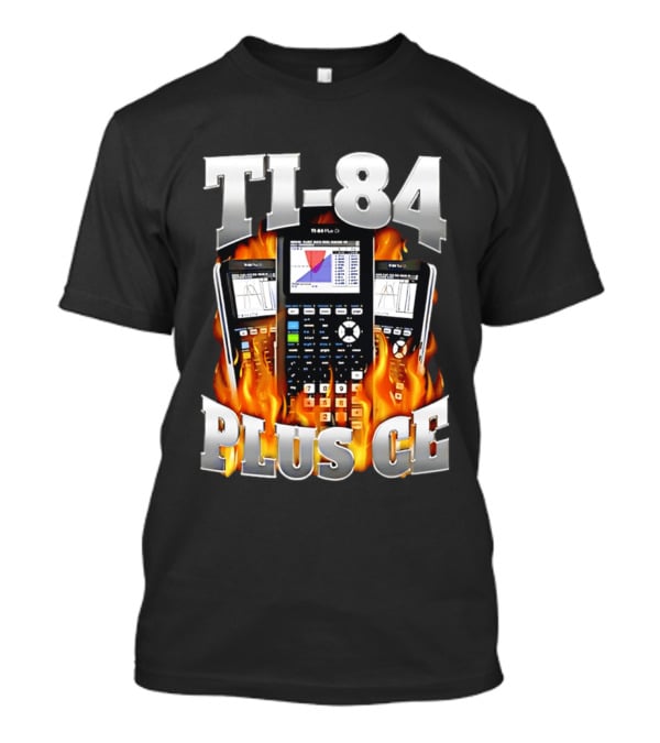 TI 84 Plus CE Calculators Surrounded By Flames And Graphs T-Shirt