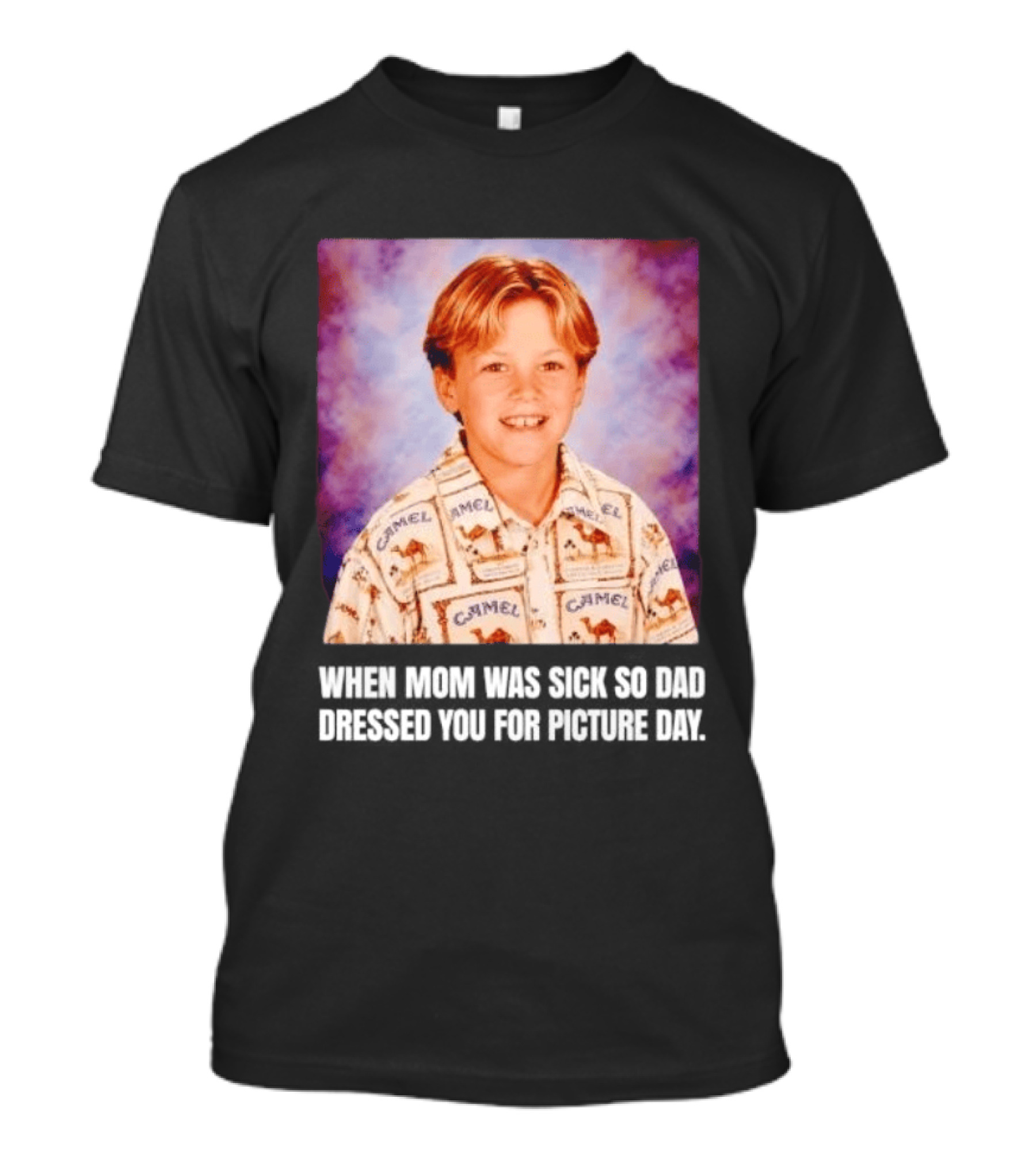 When Mom Was Sick So Dad Dressed You Camel Print Picture Day T-Shirt